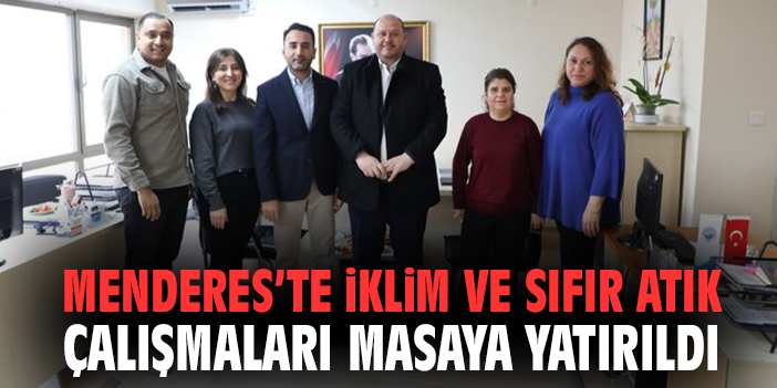 Menderes’te İklim ve Sıfır Atık Çalışmaları Masaya Yatırıldı