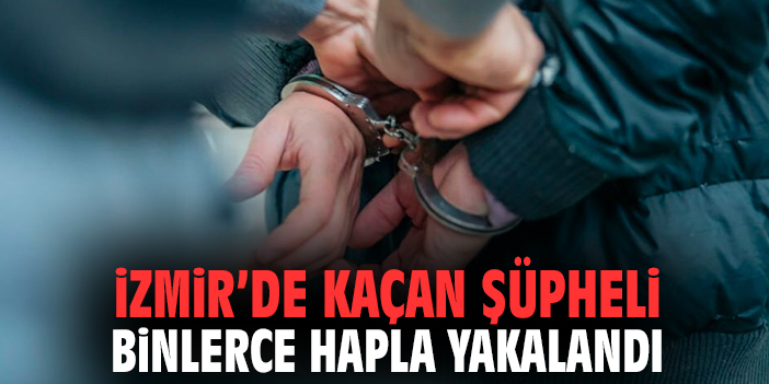 İzmir’de Kaçan Şüpheli Binlerce Hapla Yakalandı