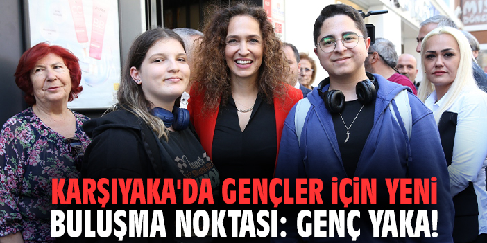 Karşıyaka'da gençler için yeni buluşma noktası: Genç Yaka!