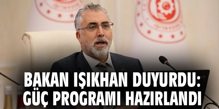 Bakan Işıkhan duyurdu: GÜÇ programı hazırlandı
