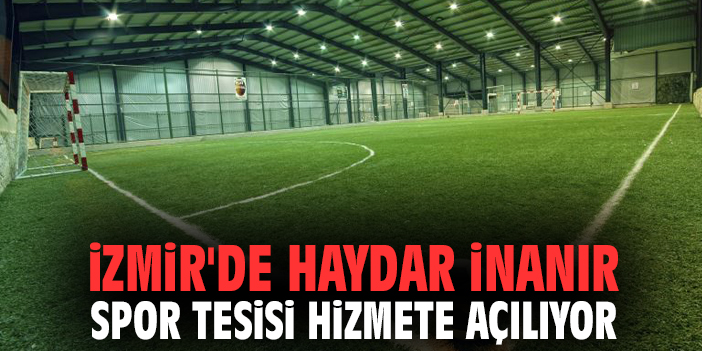 İzmir'de Haydar İnanır Spor Tesisi Hizmete Açılıyor