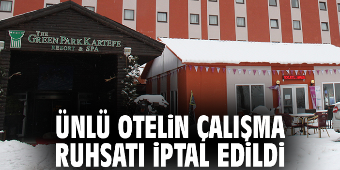 Ünlü otelin çalışma ruhsatı iptal edildi