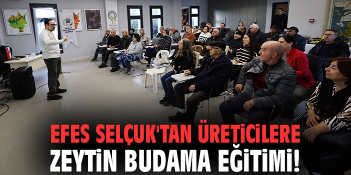 Efes Selçuk'tan üreticilere zeytin budama eğitimi!