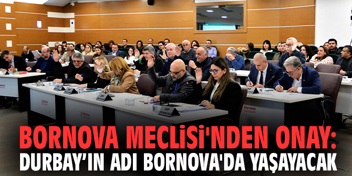 Bornova Meclisi'nden onay: Durbay'ın adı Bornova'da yaşayacak