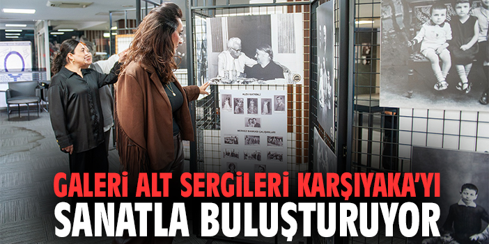 Galeri Alt Sergileri Karşıyaka’yı Sanatla Buluşturuyor