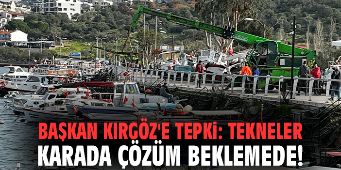 Başkan Kırgöz'e tepki: Tekneler karada çözüm beklemede!