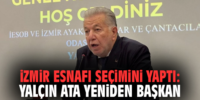İzmir Esnafı Seçimini Yaptı:  Yalçın Ata Yeniden Başkan