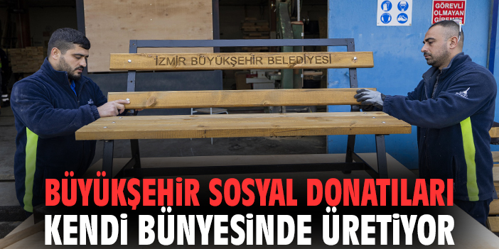 Büyükşehir sosyal donatıları kendi bünyesinde üretiyor