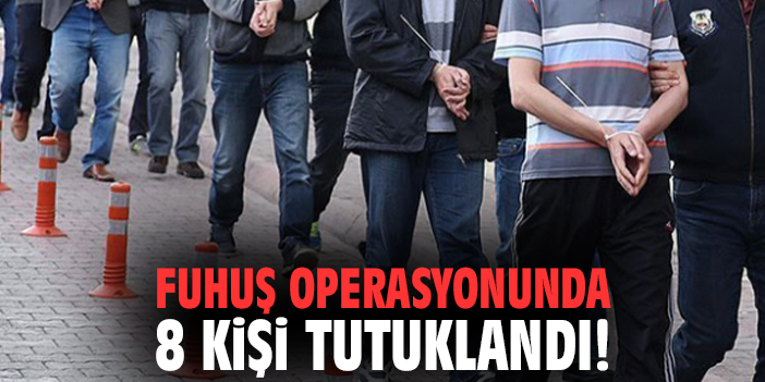 Fuhuş operasyonunda 8 kişi tutuklandı