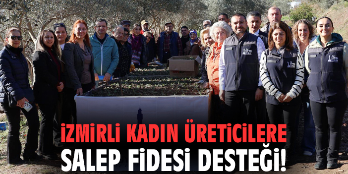 İzmirli kadın üreticilere salep fidesi desteği!
