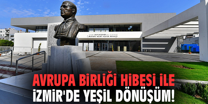 Avrupa Birliği hibesi ile İzmir'de yeşil dönüşüm!