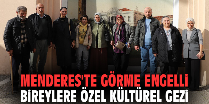 Menderes'te görme engelli bireylere özel kültürel gezi