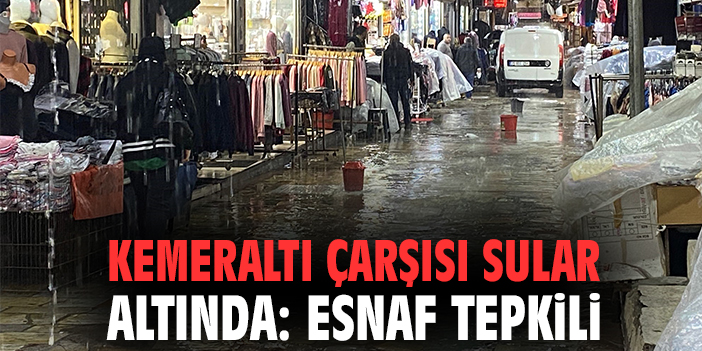 Kemeraltı Çarşısı sular altında: Esnaf tepkili