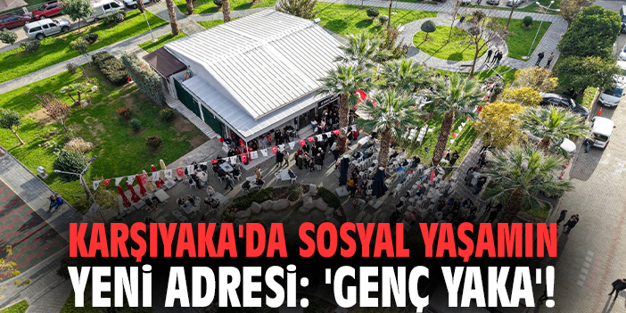 Karşıyaka'da sosyal yaşamın yeni adresi: 'Genç Yaka'!