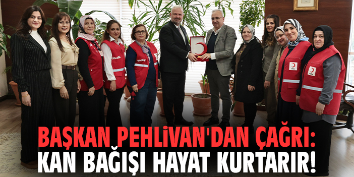 Başkan Pehlivan'dan çağrı: Kan bağışı hayat kurtarır!