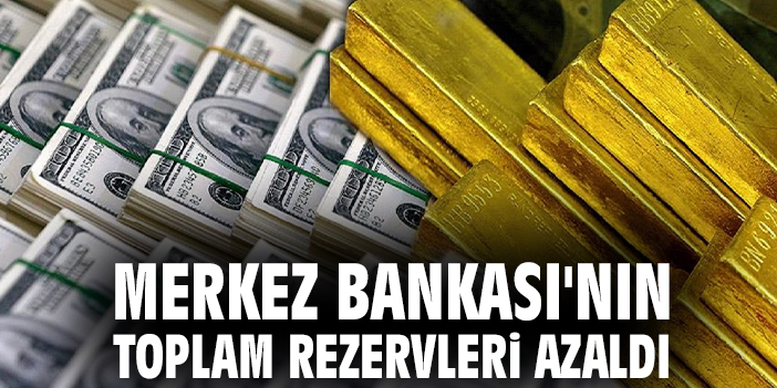 Merkez Bankası'nın toplam rezervleri azaldı