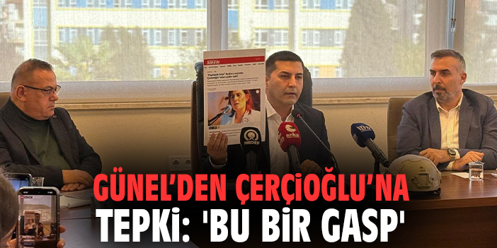 Başkan Günel’den Çerçioğlu’na Tepki: 'Bu Bir Gasp'
