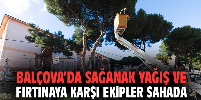 Balçova’da sağanak yağış ve fırtınaya karşı ekipler sahada