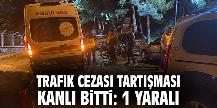 Trafik Cezası Tartışması Kanlı Bitti: 1 Yaralı