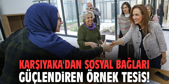 Karşıyaka'dan sosyal bağları güçlendiren örnek tesis!