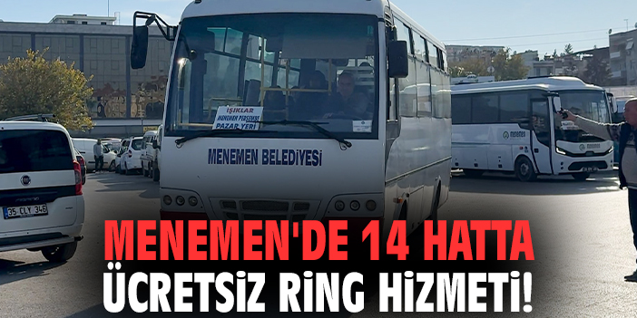 Menemen'de 14 hatta ücretsiz ring hizmeti!