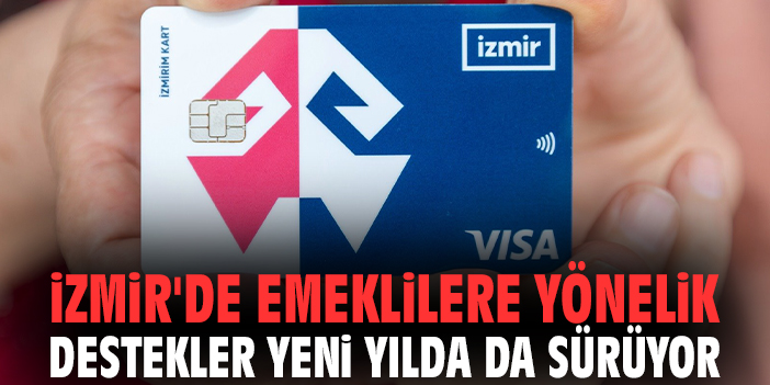 İzmir'de emeklilere yönelik destekler yeni yılda da sürüyor