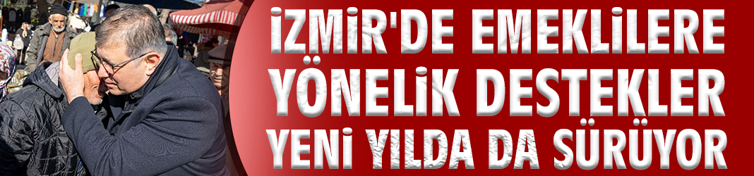 İzmir'de emeklilere yönelik destekler yeni yılda da sürüyor