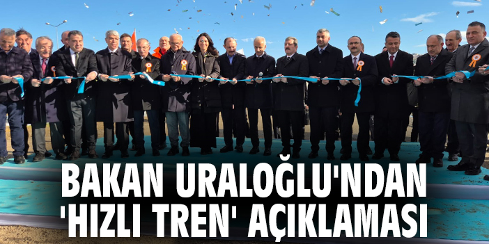 Bakan Uraloğlu'ndan 'hızlı tren' açıklaması