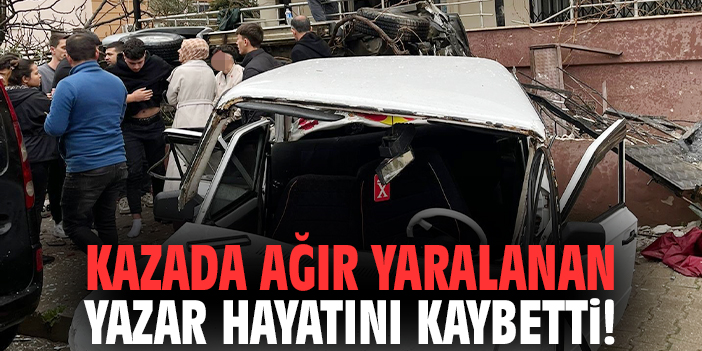 Kazada ağır yaralanan yazar hayatını kaybetti!
