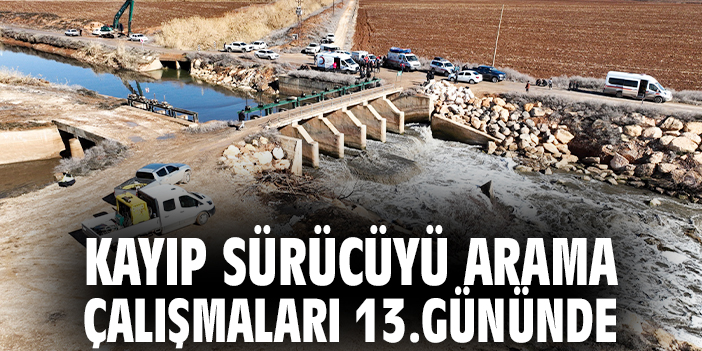Kayıp sürücüyü arama çalışmaları 13.gününde