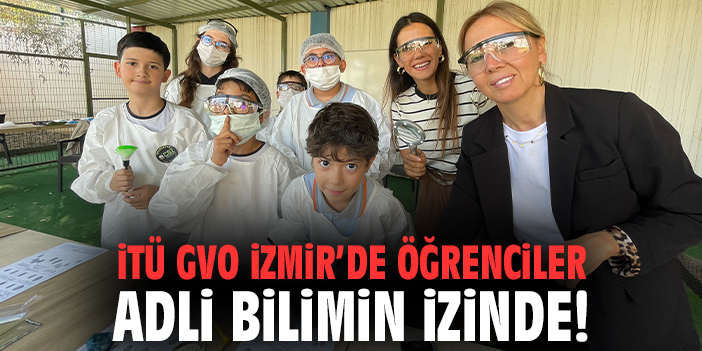 İTÜ GVO İzmir’de öğrenciler adli bilimin izinde