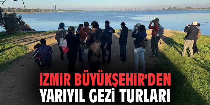 İzmir Büyükşehir'den yarıyıl gezi turları