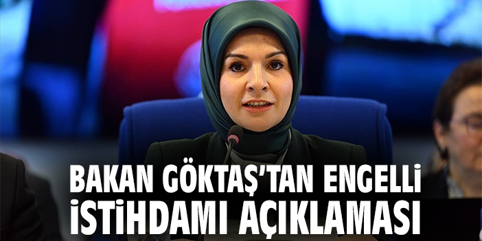 Bakan Göktaş’tan engelli istihdamı açıklaması