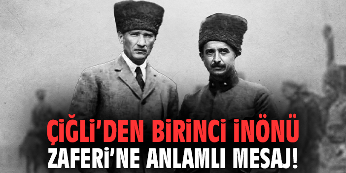 Çiğli’den Birinci İnönü Zaferi’ne anlamlı mesaj!