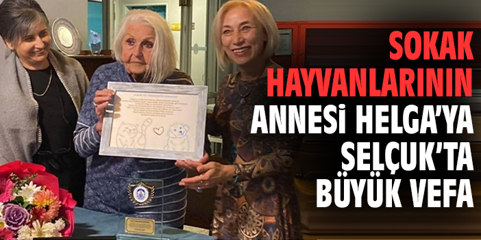 Sokak hayvanlarının annesi Helga’ya Selçuk’ta büyük vefa