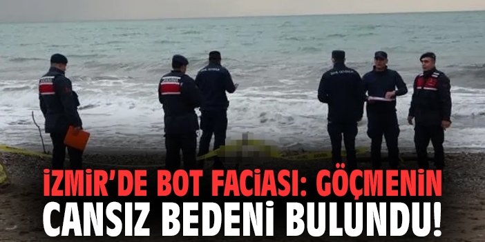 İzmir’de bot faciası: Göçmenin cansız bedeni bulundu!