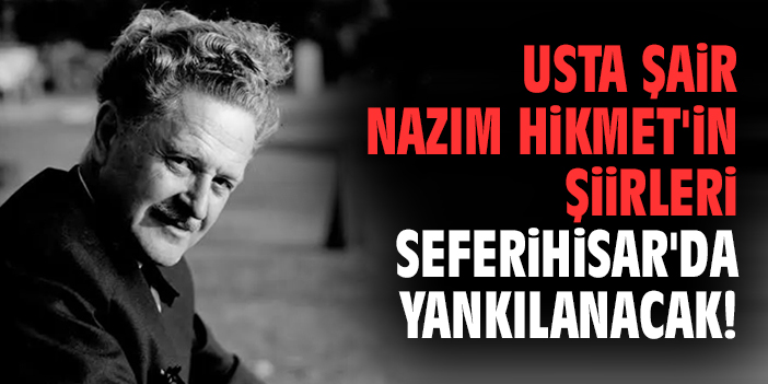 Usta şair Nazım Hikmet'in şiirleri Seferihisar'da yankılanacak!
