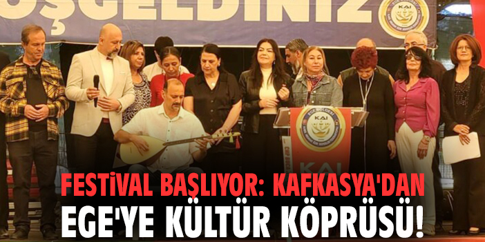 Festival başlıyor: Kafkasya'dan Ege'ye kültür köprüsü!