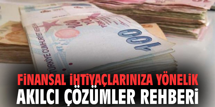 Finansal İhtiyaçlarınıza Yönelik Akılcı Çözümler Rehberi