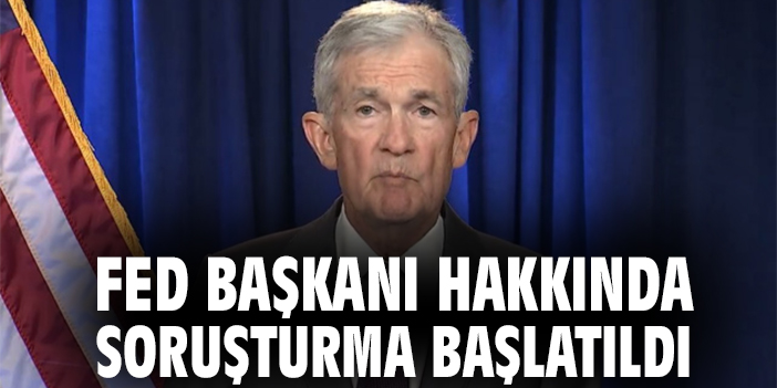 FED Başkanı hakkında soruşturma başlatıldı