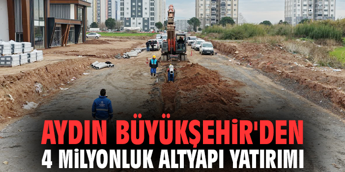 Aydın Büyükşehir'den 4 milyonluk altyapı yatırımı