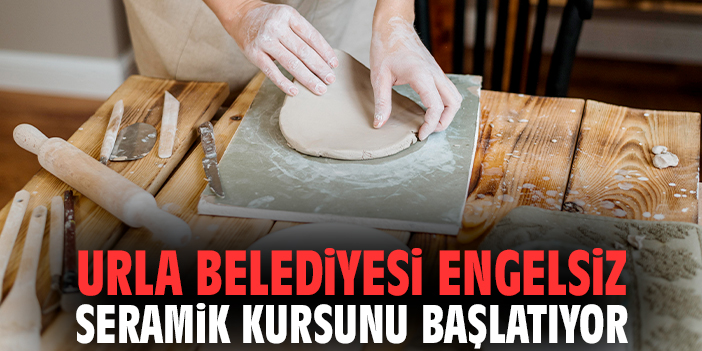 Urla Belediyesi Engelsiz Seramik kursunu başlatıyor