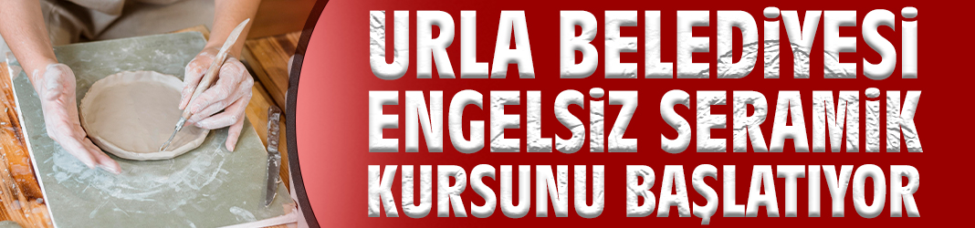 Urla Belediyesi Engelsiz Seramik kursunu başlatıyor
