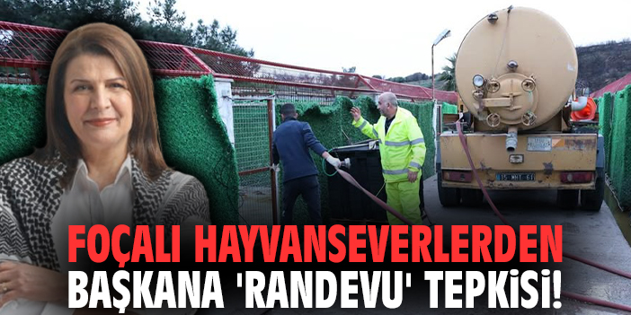 Foçalı hayvanseverlerden başkana 'randevu' tepkisi!