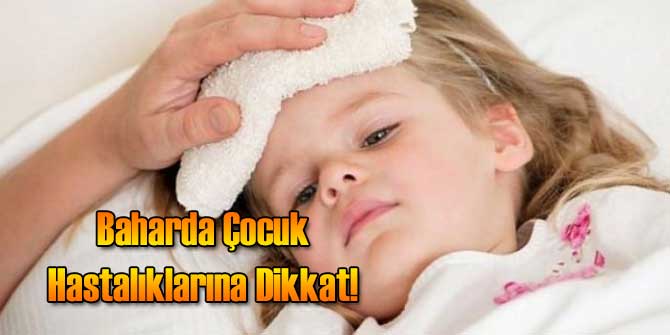 Baharda Çocuk Hastalıklarına Dikkat