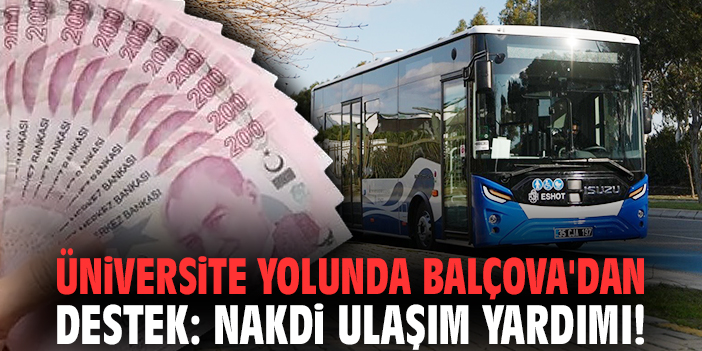 Üniversite yolunda Balçova'dan destek: Nakdi ulaşım yardımı!