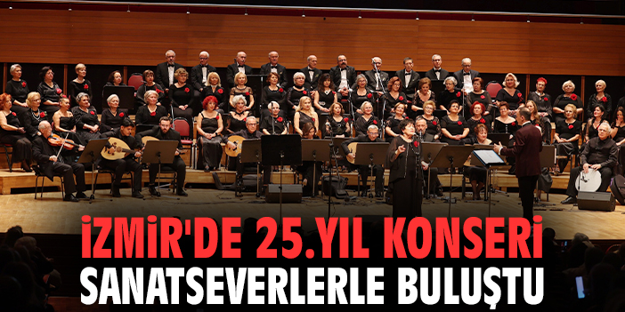 İzmir'de 25.yıl konseri sanatseverlerle buluştu