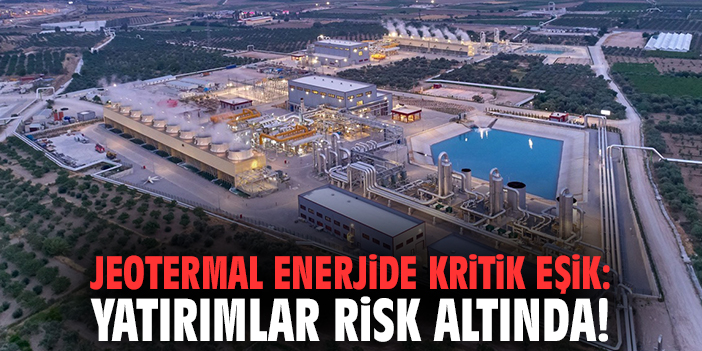 Jeotermal Enerjide Kritik Eşik: Yatırımlar Risk Altında