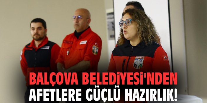 Balçova Belediyesi'nden afetlere güçlü hazırlık!