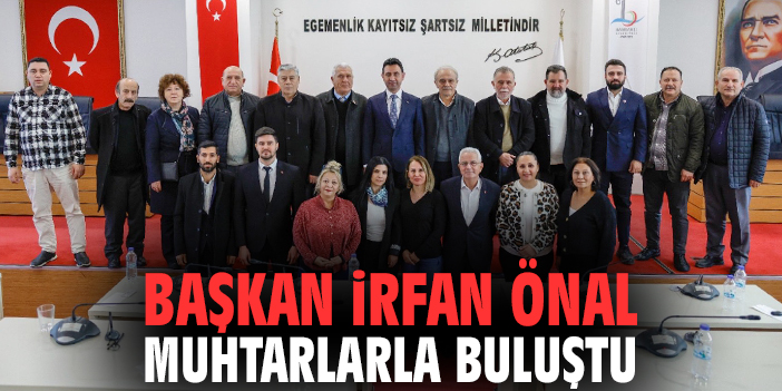 Başkan İrfan Önal muhtarlarla buluştu